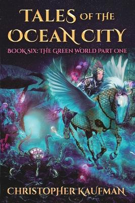 Tales of The Ocean City: Book Six - The Green World Part One