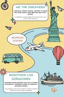 We The Dreamers/Nosotros los soñadores: A bilingual guided journal for kids to share and learn about their heritage and family history: Nosotros Los Soñadores: Un diario guiado bilingüe para que los niños compartan y aprendan sobre su herencia e historia 