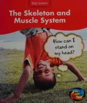 The Skeleton and Muscle System: How Can I Stand on my Head?