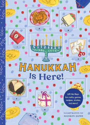 Hanukkah Is Here!: A Lift-the-Flap Hanukkah Countdown—Lift the flaps for crafts, games, recipes, stories, and more!