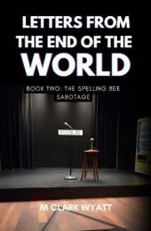 Letters From the End of the World: Book 2: The Spelling Bee Sabotage