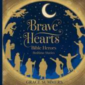 Brave Hearts: Bible Heroes Bedtime Stories