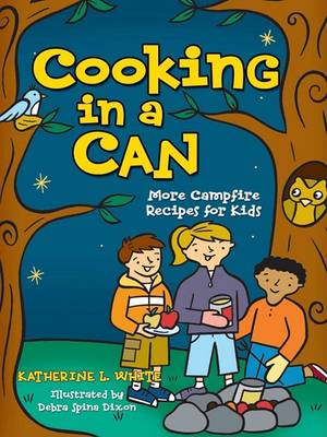 Cooking in a Can: More Campfire Recipes for Kids