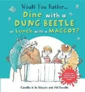 Would You Rather Dine with a Dung Beetle or Lunch with a Maggot?: Pick Your Answer and Learn about Bugs!