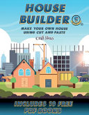 Craft Ideas (House Builder): Build your own house by cutting and pasting the contents of this book. This book is designed to improve hand-eye coordination, develop fine and gross motor control, develop visuo-spatial skills, and to help children sustain a