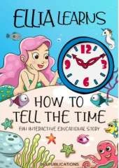 Ellia Learns How to Tell the Time: Fun Interactive Educational Story