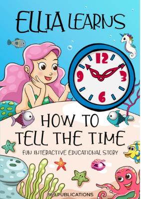 Ellia Learns How to Tell the Time: Fun Interactive Educational Story
