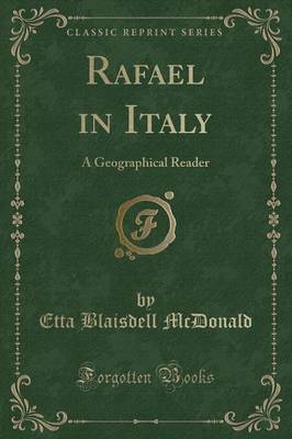 Rafael in Italy: A Geographical Reader (Classic Reprint)
