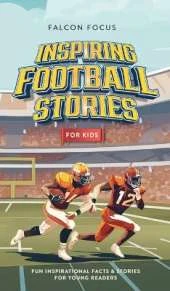 Inspiring Football Stories For Kids - Fun, Inspirational Facts & Stories For Young Readers