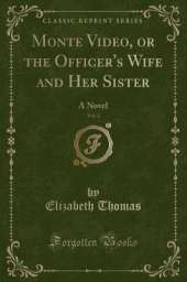 Monte Video, or the Officer's Wife and Her Sister, Vol. 2: A Novel (Classic Reprint)