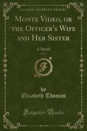 Monte Video, or the Officer's Wife and Her Sister, Vol. 2: A Novel (Classic Reprint)