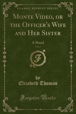 Monte Video, or the Officer's Wife and Her Sister, Vol. 2: A Novel (Classic Reprint)