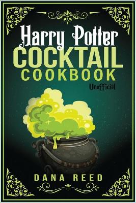 Harry Potter Cocktail Cookbook: Discover Amazing Drink Recipes Inspired by the wizarding world of Harry Potter (Unofficial).