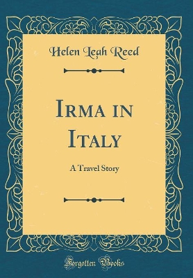 Irma in Italy: A Travel Story (Classic Reprint)