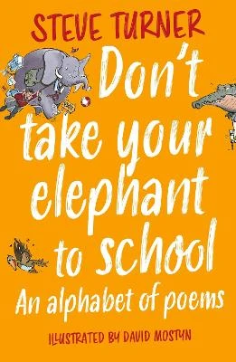 Don't Take Your Elephant to School: An Alphabet of Poems