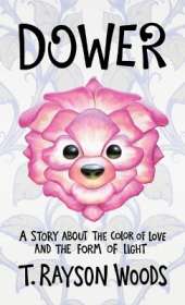 Dower: A Story About the Color of Love and the Form of Light