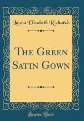 The Green Satin Gown (Classic Reprint)