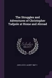 The Struggles and Adventures of Christopher Tadpole at Home and Abroad