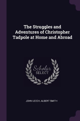 The Struggles and Adventures of Christopher Tadpole at Home and Abroad