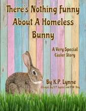There's Nothing Funny About A Homeless Bunny: A Very Special Easter Story