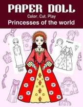 Paper Doll Color, Cut, Play Princesses of the world: Coloring book for kids - Princess paper dolls