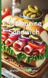 It's Time to Eat Submarine Sandwich