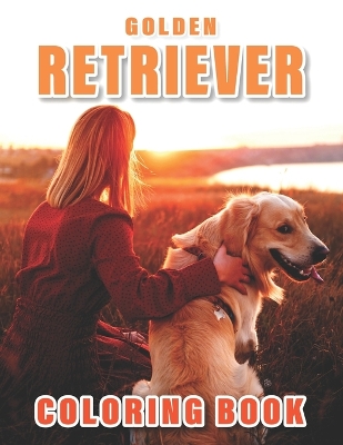 Golden Retriever Coloring Book: An Adult Coloring Book for Dog Lovers