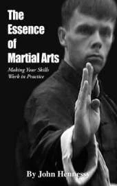The Essence of Martial Arts: Making Your Skills Work in Practice