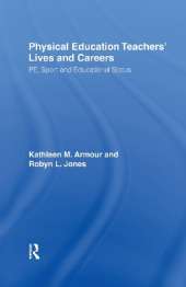 Physical Education: Teachers' Lives And Careers: PE, Sport And Educational Status