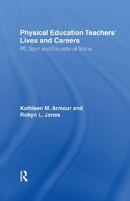 Physical Education: Teachers' Lives And Careers: PE, Sport And Educational Status