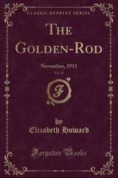 The Golden-Rod, Vol. 21: November, 1911 (Classic Reprint)