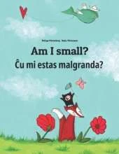 Am I small? Ĉu mi estas malgranda?: Children's Picture Book English-Esperanto (Bilingual Edition)