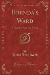 Brenda's Ward: A Sequel to Amy and Acadia (Classic Reprint)