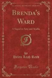 Brenda's Ward: A Sequel to Amy and Acadia (Classic Reprint)