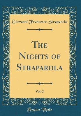 The Nights of Straparola, Vol. 2 (Classic Reprint)
