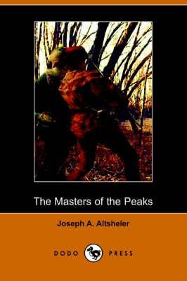 The Masters of the Peaks: A Story of the Great North Woods (Dodo Press)