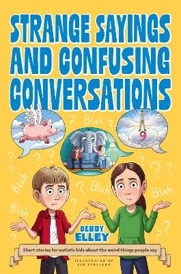 Strange Sayings and Confusing Conversations!: Short stories for autistic kids about the weird things people say