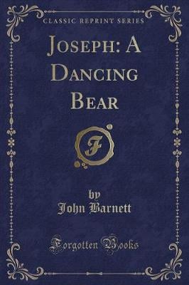 Joseph: A Dancing Bear (Classic Reprint)