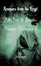Kreepers from the Krypt.: Billy-Bag-A-Donuts. Pauper's Graveyard, 4.