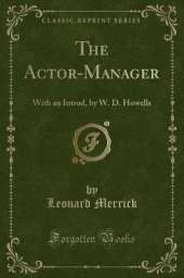 The Actor-Manager: With an Introd, by W. D. Howells (Classic Reprint)