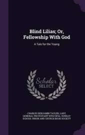 Blind Lilias; Or, Fellowship with God: A Tale for the Young