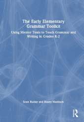 The Early Elementary Grammar Toolkit: Using Mentor Texts to Teach Grammar and Writing in Grades K-2
