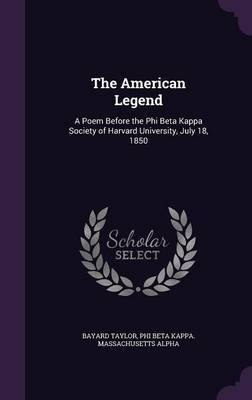 The American Legend: A Poem Before the Phi Beta Kappa Society of Harvard University, July 18, 1850