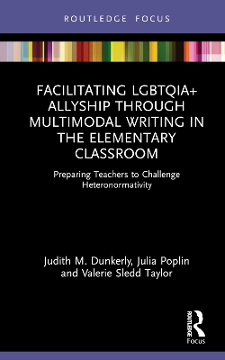 Facilitating LGBTQIA+ Allyship through Multimodal Writing in the Elementary Classroom: Preparing Teachers to Challenge Heteronormativity
