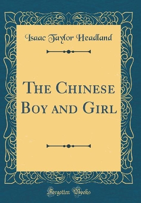 The Chinese Boy and Girl (Classic Reprint)