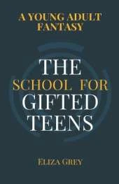 The School for Gifted Teens: A Young Adult Fantasy