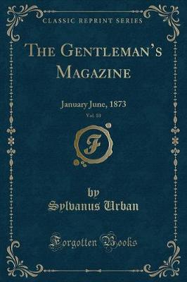 The Gentlemans Magazine, Vol. 10: January June, 1873 (Classic Reprint)
