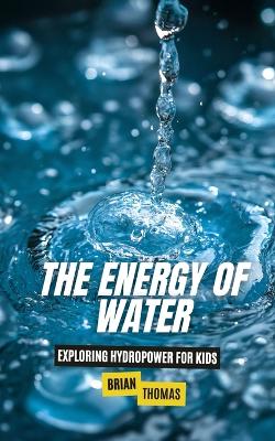The Energy of Water: Exploring Hydropower for Kids