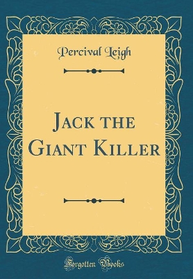 Jack the Giant Killer (Classic Reprint)