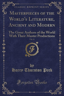 Masterpieces of the World's Literature, Ancient and Modern, Vol. 11: The Great Authors of the World With Their Master Productions (Classic Reprint)
